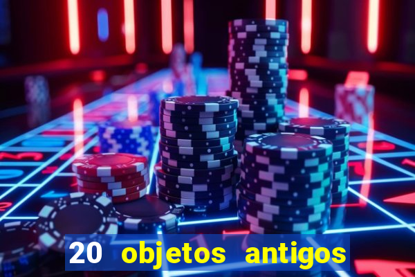 20 objetos antigos que hoje valem uma fortuna